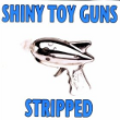 Stripped - Shiny Toy Guns