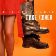 Take Cover - Out Like Pluto